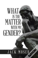 What Is The Matter With My Gender?