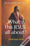 What Is This Jesus All About?