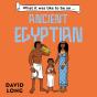 What It Was Like To Be An Ancient Egyptian - Preview