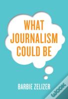 What Journalism Could Be