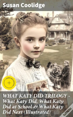 Capa do artigo What Katy Did Trilogy – What Katy Did, What Katy Did At School & What Katy Did Next (Illustrated)