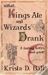 What Kings Ate And Wizards Drank