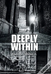 What Lies Deeply Within