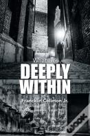 What Lies Deeply Within