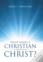 Capa do artigo What Makes A Christian A Disciple Of Christ?
