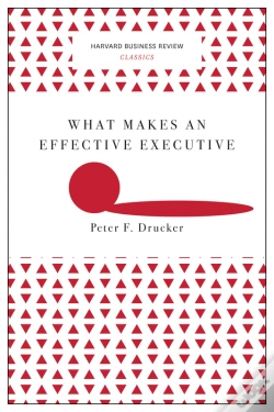Capa do artigo What Makes An Effective Executive (Harvard Business Review Classics)