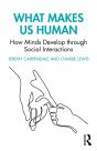 What Makes Us Human: How Minds Develop Through Social Interactions - Preview