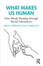 What Makes Us Human: How Minds Develop Through Social Interactions - Preview