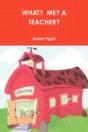 What? Me? A Teacher? - Preview