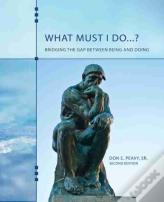 What Must I Do...? Bridging The Gap Between Being And Doing