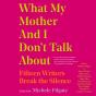 What My Mother And I Don'T Talk About - Preview