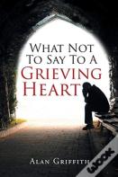 What Not To Say To A Grieving Heart