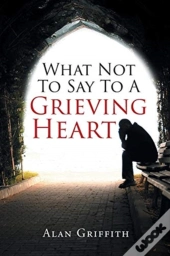 What Not To Say To A Grieving Heart