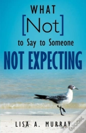 What Not To Say To Someone Not Expecting