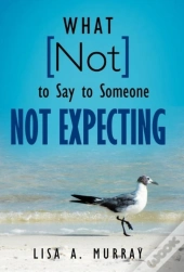 What Not To Say To Someone Not Expecting