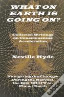 What On Earth Is Going On? Collected Writings On Consciousness Acceleration