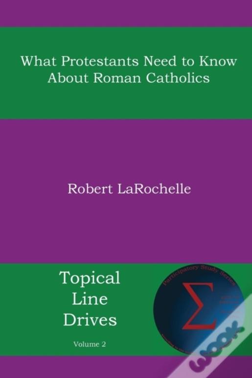 What Protestants Need To Know About Roman Catholics