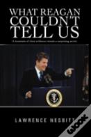 What Reagan Couldn'T Tell Us