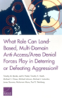 What Role Can Land-Based, Multi-Domain Anti-Access/Area Denial Forces Play In Deterring Or Defeating Aggression? - Preview