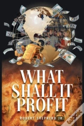 What Shall It Profit