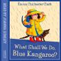 What Shall We Do, Blue Kangaroo - Preview