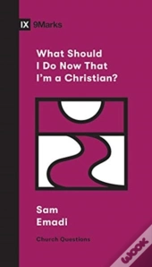 What Should I Do Now That I'M A Christian?