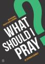 What Should I Pray? - Preview
