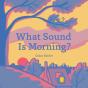 What Sound Is Morning? - Preview