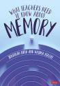 What Teachers Need To Know About Memory - Preview