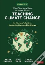 What Teachers Want To Know About Teaching Climate Change