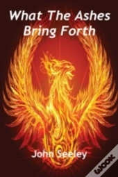 What The Ashes Bring Forth