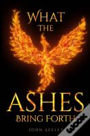 What The Ashes Bring Forth