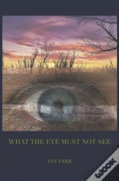 What The Eye Must Not See