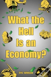What The Hell Is An Economy?
