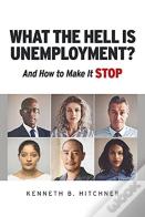 What The Hell Is Unemployment?
