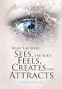 What The Mind Sees, The Body Feels, Creates And Attracts - Preview