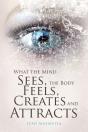 What The Mind Sees, The Body Feels, Creates And Attracts - Preview