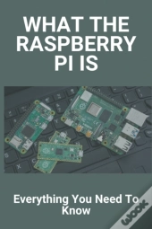 What The Raspberry Pi Is