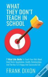 What They Don'T Teach In School: 7 Vital