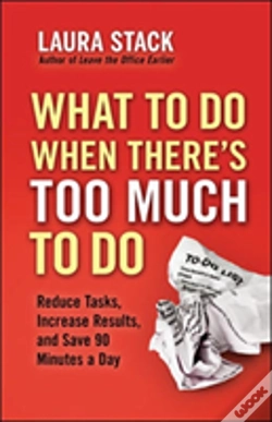 Capa do artigo What To Do When There'S Too Much To Do: Reduce Tasks, Increase Results, And Save 90 Minutes A Day
