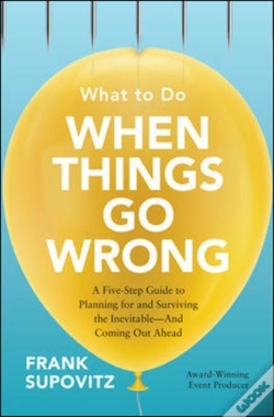 Capa do artigo What To Do When Things Go Wrong: A Five-Step Guide To Planning For And Surviving The Inevitable-And Coming Out Ahead