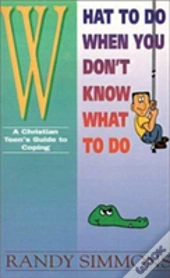 What To Do When You Don'T Know What To Do