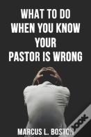 What To Do When You Know Your Pastor Is Wrong