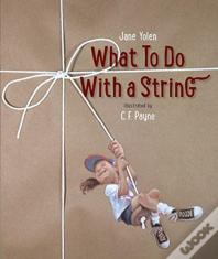 What To Do With A String