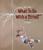What To Do With A String - Preview