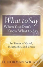 What To Say When You Don'T Know What To Say