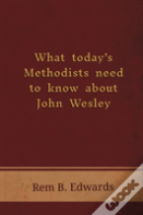 What Today'S Methodists Need To Know About John Wesley