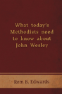 What Today'S Methodists Need To Know About John Wesley - Preview