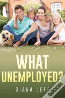 What Unemployed?