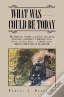 What Was - Could Be Today